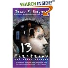 Thirteen Phantasms and Other Stories by James P. Blaylock