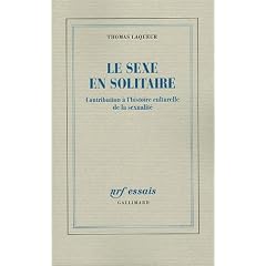 Le sexe en solitaire : Contribution � l'Histoire culturelle de la sexualit�