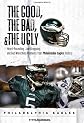 The Good, the Bad & the Ugly Philadelphia Eagles: Heart-pounding, Jaw-dropping, and Gut-Wrenching Moments from Philadelphia Eagles History (Good, the Bad, & the Ugly)