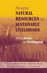 Managing Natural Resources for Sustainable Livelihoods: Uniting Science and Participation