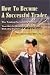 How to Become a Successful Trader: The Trading Personality Profile: Your Key to Maximizing Your Profit With Any System