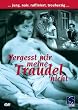 Vergesst mir meine Traudel nicht