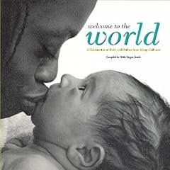 Welcome to the World: A Celebration of Birth and Babies from Many Cultures