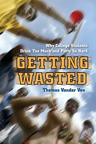 Getting Wasted: Why College Students Drink Too Much and Party So Hard by Vander Ven, Thomas (2011) Paperback