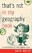 That's Not in My Geography Book: A Compilation of Little-Known Facts