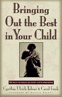 Bringing Out the Best in Your Child: 80 Ways to Focus on Every Kid's Strengths