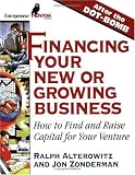 Financing Your New or Growing Business: How to Find and Get Capital for Your Venture