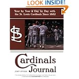 Cardinals Journal: Year by Year and Day by Day with the St. Louis Cardinals Since 1882