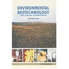 Environmental Biotechnology: Basic Concepts and Applications by  I S Thakur