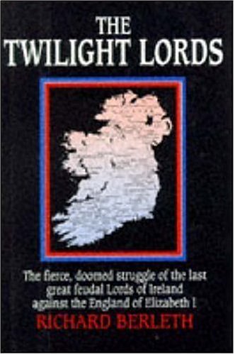 Cover image : The Twilight Lords: An Irish Chronicle: The Fierce, Doomed Struggle of the Last Great Feudal Lords of Ireland Against the England of Elizabeth I