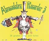 Abracadabra Recorder: 26 Graded Songs and Tunes: Pupil's Book Bk. 3 (Abracadabra): 26 Graded Songs and Tunes: Pupil's Book Bk. 3 (Abracadabra)