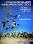 Carving Decorative Miniature Flying Ducks: With Patterns and Instructions for 16 Projects