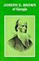 Joseph E. Brown of Georgia (Southern Biography)