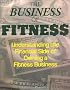 The Business of Fitness: Understanding the Financial Side of Owning a Fitness Business