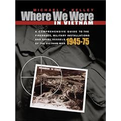 Where We Were in Vietnam: A Comprehensive Guide to the Firebases, Military Installations and Naval Vessels of the Vietnam War, 1945-1975