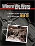 Where We Were in Vietnam: A Comprehensive Guide to the Firebases, Military Installations and Naval Vessels of the Vietnam War, 1945-1975