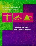 Intelligent Behavior in Animals and Robots (Complex Adaptive Systems) David McFarland, Thomas Bösser