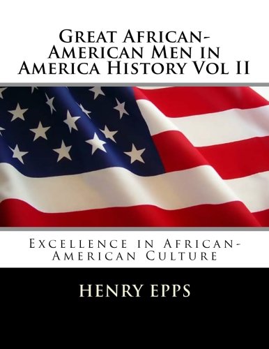 Great African-American Men in America History Vol II: Excellence in African-American Culture (Volume 2)