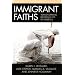 Immigrant Faiths: Transforming Religious Life in America