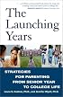 The Launching Years: Strategies for Parenting from Senior Year to College Life