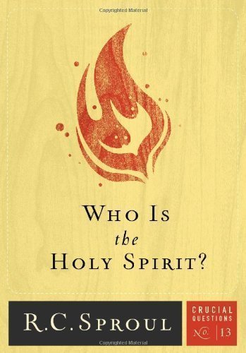 Who Is the Holy Spirit? (Crucial Questions (Reformation Trust)) by Sproul, R. C. (2012)