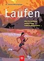 Laufen: Alles &uuml;ber Ausr&uuml;stung, Technik, Training, Ern&auml;hrung und Laufmedizin
