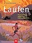 Laufen: Alles �ber Ausr�stung, Technik, Training, Ern�hrung und Laufmedizin