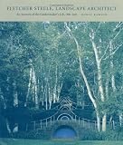 Fletcher Steele, Landscape Architect: An Account of the Gardenmaker's Life, 1885-1971 (LALH Designers & Places)