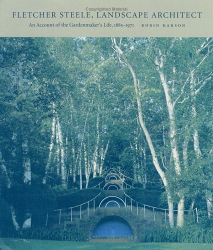 Fletcher Steele, Landscape Architect: An Account of the Gardenmaker's Life, 1885-1971 (LALH Designers & Places)