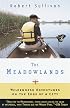 The MEADOWLANDS : WILDERNESS ADVENTURES AT THE EDGE OF A CITY