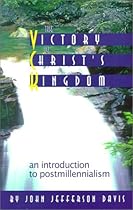 The Victory of Christ's Kingdom: An Introduction to Postmillenialism