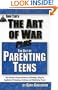 The Art of Parenting Teens: The Ancient Science of Bing-fa applied to protecting, guiding, and motivating teens