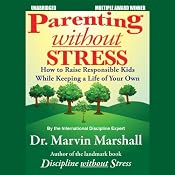 Parenting without Stress: How to Raise Responsible Kids while Keeping a Life of Your Own | [Marvin Marshall]