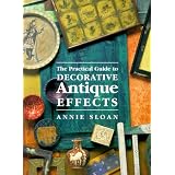 The Practical Guide To Decorative Antique Effects by Annie Sloan