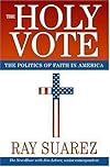 The Holy Vote: The Politics of Faith in America