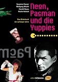 Neon, Pacman und die Yuppies - Das Bilderbuch der achtziger Jahre - Susanne Pauser, Wolfgang Ritschl, Harald Havas