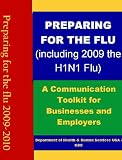 Preparing for the Flu  (Including 2009 H1N1 Flu)  A Communication Toolkit for Businesses and Employers