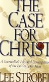 THE CASE FOR CHRIST: A JOURNALIST'S PERSONAL INVESTIGATION OF THE EVIDENCE FOR JESUS ...A Seasoned Journalist Chases Down the Biggest Story in History...is there credible evidence that Jesus of Nazareth really is the Son of God? (CHRISTIAN LIVING - APOLOGETICS)