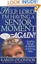 Help, Lord! I'm Having a Senior Moment Again: Laughing Through the Realities of Growing Older