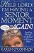 Help, Lord! I'm Having a Senior Moment Again: Laughing Through the Realities of Growing Older