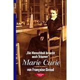 Marie Curie: ?Die Menschheit braucht auch Tr�umer?von "Francoise Giroud"
