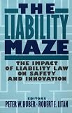 The Liability Maze: The Impact of Liability Law on Safety and Innovation