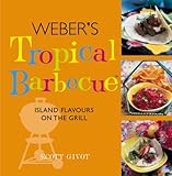 Weber's tropical barbecue : island flavours on the grill