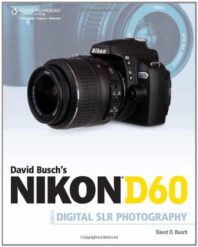 David Busch's Nikon D60 Guide to Digital SLR Photography