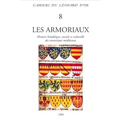 Les Armoriaux : Histoire h�raldique, sociale et culturelle des armoriaux m�di�vaux - Actes de colloque tenu � Paris, 1994