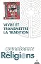Connaissance des religions, N� 69-70 Juillet-D�c : Vivre et transmettre la tradition