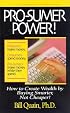 Pro-Sumer Power: How to Create Wealth by Buying Smarter, Not Cheaper!