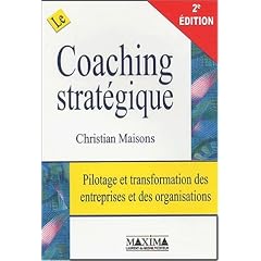Le coaching strat�gique : Pilotage et transformation des entreprises et des organisations