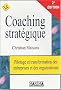 Le coaching strat�gique : Pilotage et transformation des entreprises et des organisations