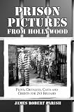 Prison Pictures from Hollywood: Plots, Critiques, Casts and Credits for 293 Theatrical and Made for Television Releases